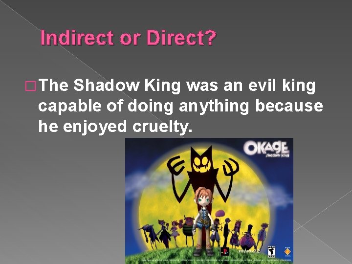 Indirect or Direct? � The Shadow King was an evil king capable of doing