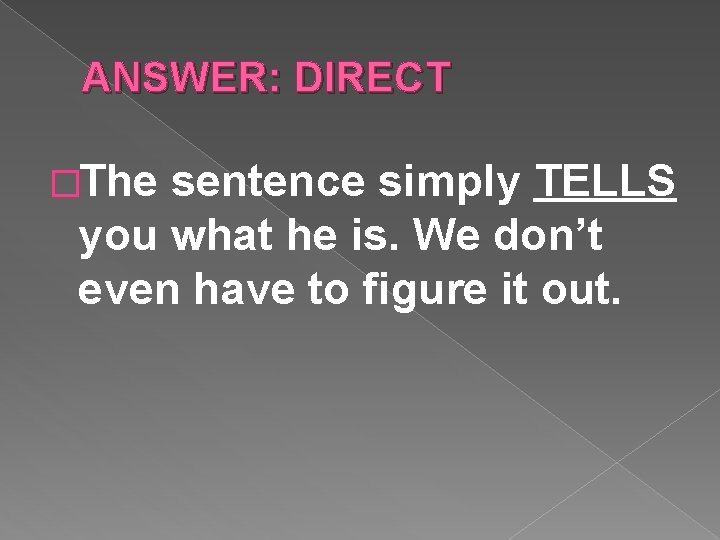 ANSWER: DIRECT �The sentence simply TELLS you what he is. We don’t even have