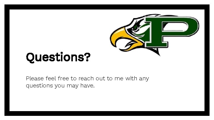 Questions? Please feel free to reach out to me with any questions you may