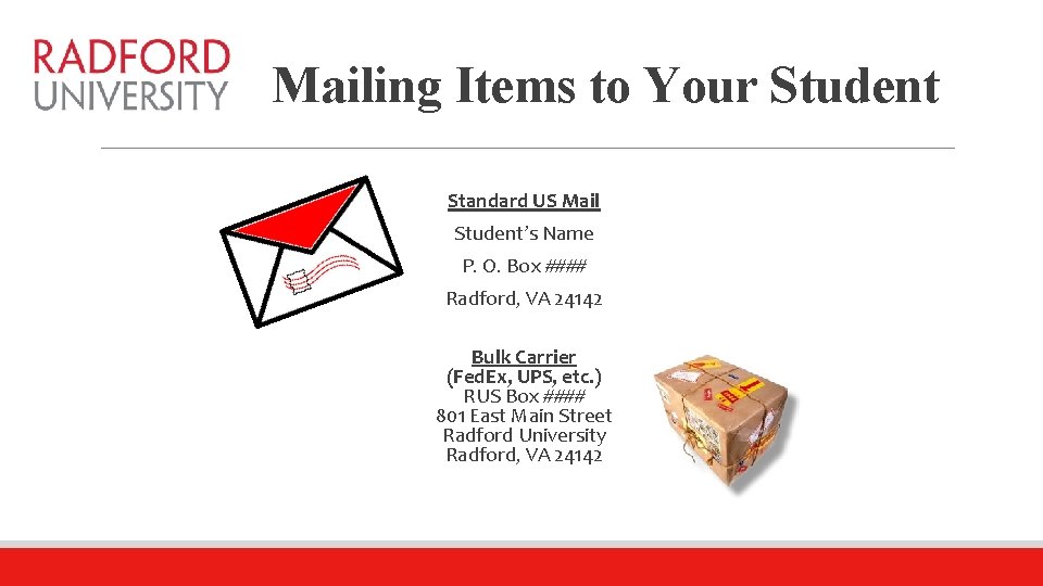 Mailing Items to Your Student Standard US Mail Student’s Name P. O. Box ####