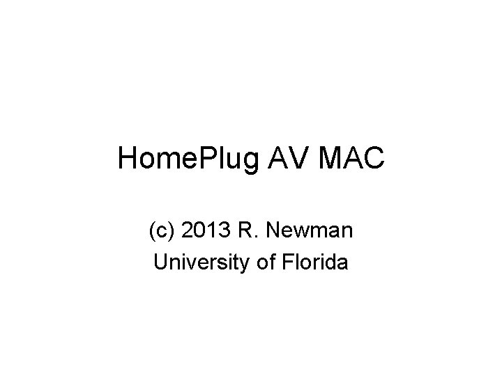 Home. Plug AV MAC (c) 2013 R. Newman University of Florida 