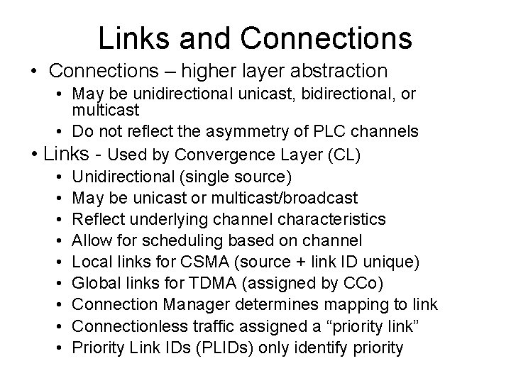 Links and Connections • Connections – higher layer abstraction • May be unidirectional unicast,