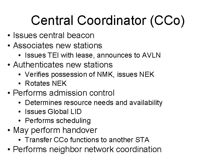 Central Coordinator (CCo) • Issues central beacon • Associates new stations • Issues TEI