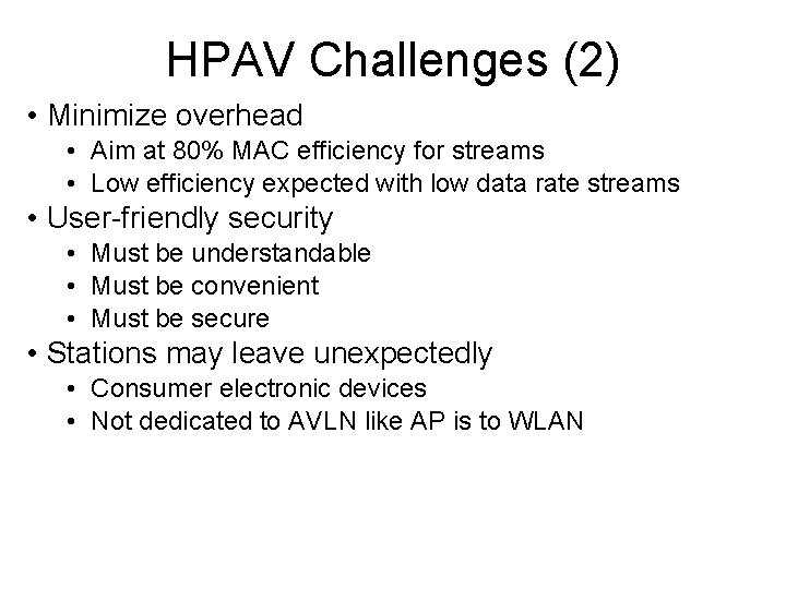 HPAV Challenges (2) • Minimize overhead • Aim at 80% MAC efficiency for streams