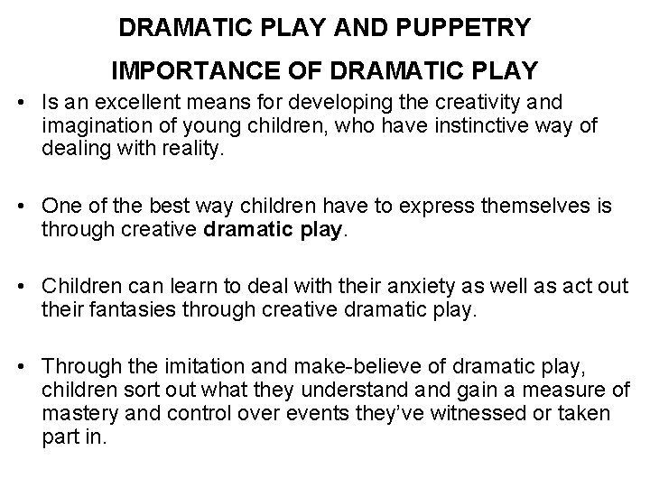 DRAMATIC PLAY AND PUPPETRY IMPORTANCE OF DRAMATIC PLAY • Is an excellent means for