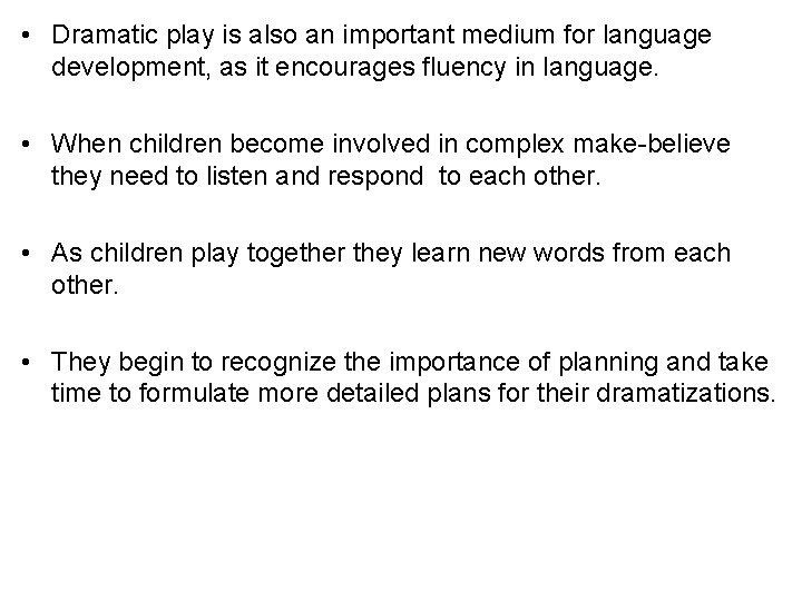  • Dramatic play is also an important medium for language development, as it