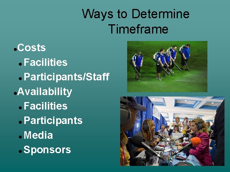 Ways to Determine Timeframe Costs Facilities Participants/Staff Availability Facilities Participants Media Sponsors 