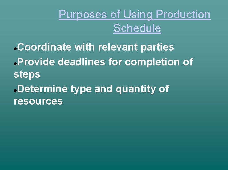 Purposes of Using Production Schedule Coordinate with relevant parties Provide deadlines for completion of