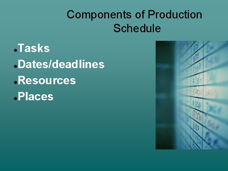 Components of Production Schedule Tasks Dates/deadlines Resources Places 