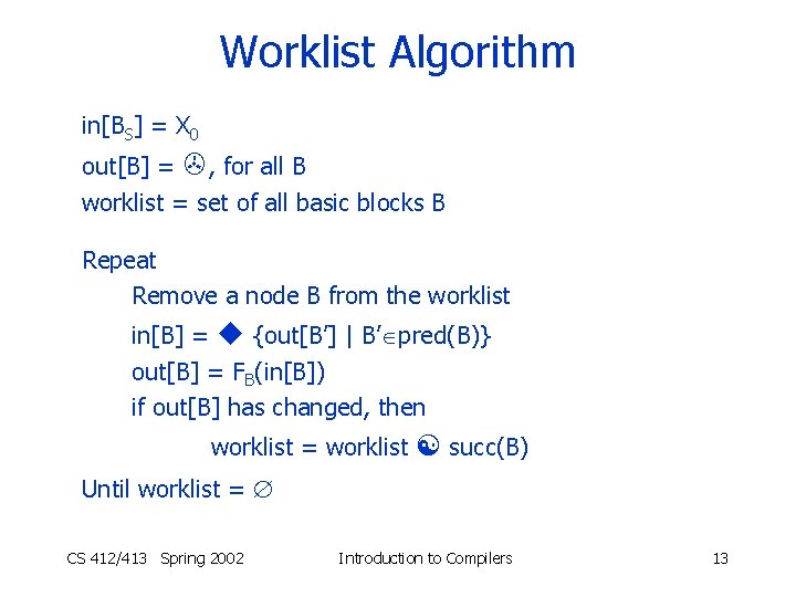 Worklist Algorithm in[BS] = X 0 out[B] = , for all B worklist =