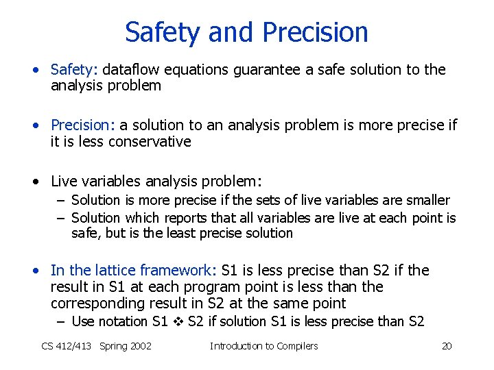 Safety and Precision • Safety: dataflow equations guarantee a safe solution to the analysis