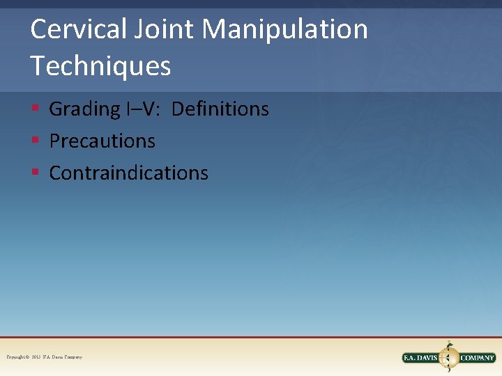 Cervical Joint Manipulation Techniques § Grading I–V: Definitions § Precautions § Contraindications Copyright ©