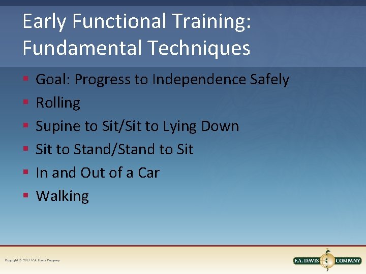Early Functional Training: Fundamental Techniques § § § Goal: Progress to Independence Safely Rolling