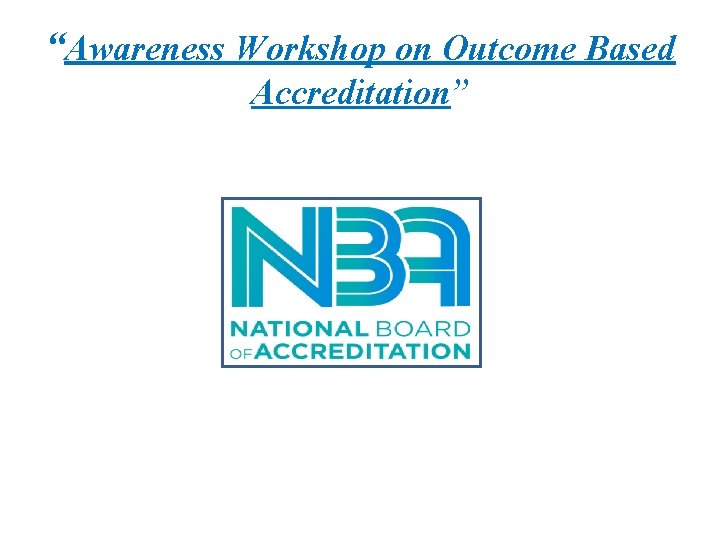 “Awareness Workshop on Outcome Based Accreditation” 