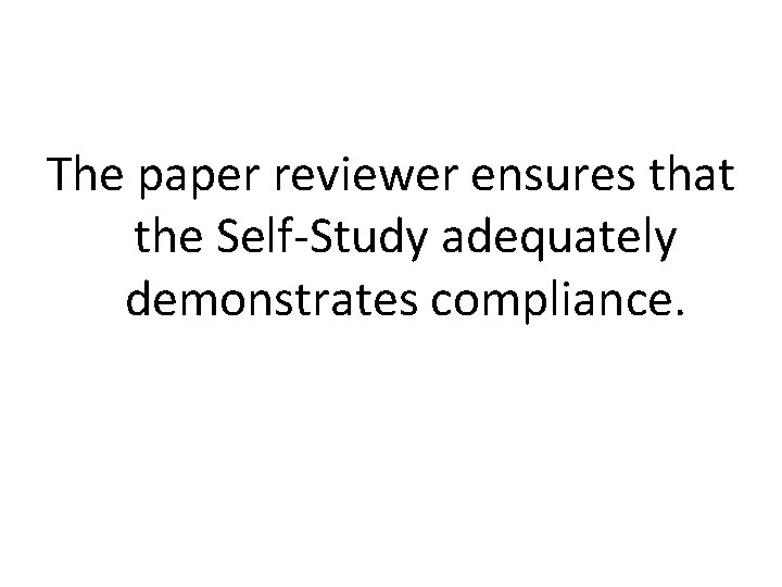 The paper reviewer ensures that the Self-Study adequately demonstrates compliance. 