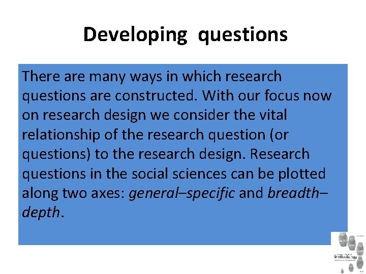 Developing questions There are many ways in which research questions are constructed. With our