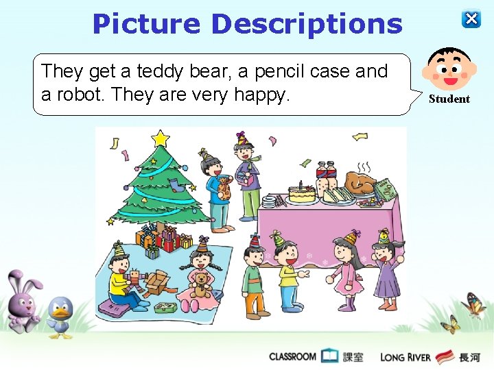 Picture Descriptions They get a teddy bear, a pencil case and a robot. They Picture Descriptions They get a teddy bear, a pencil case and a robot. They