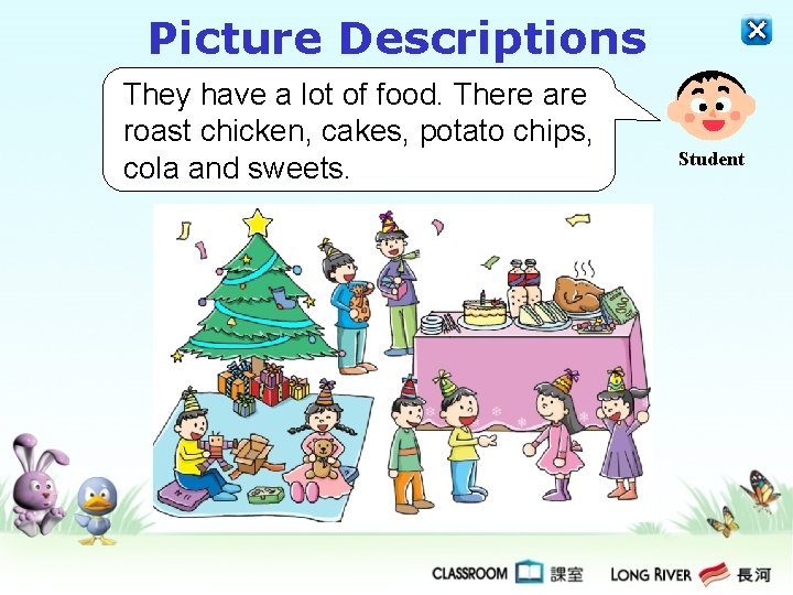 Picture Descriptions They have a lot of food. There are roast chicken, cakes, potato Picture Descriptions They have a lot of food. There are roast chicken, cakes, potato