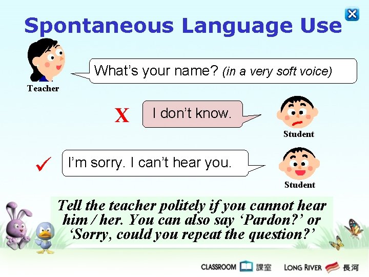 Spontaneous Language Use What’s your name? (in a very soft voice) Teacher X I Spontaneous Language Use What’s your name? (in a very soft voice) Teacher X I