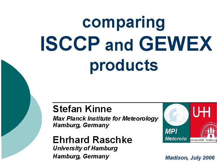 comparing ISCCP and GEWEX products Stefan Kinne Max Planck Institute for Meteorology Hamburg, Germany