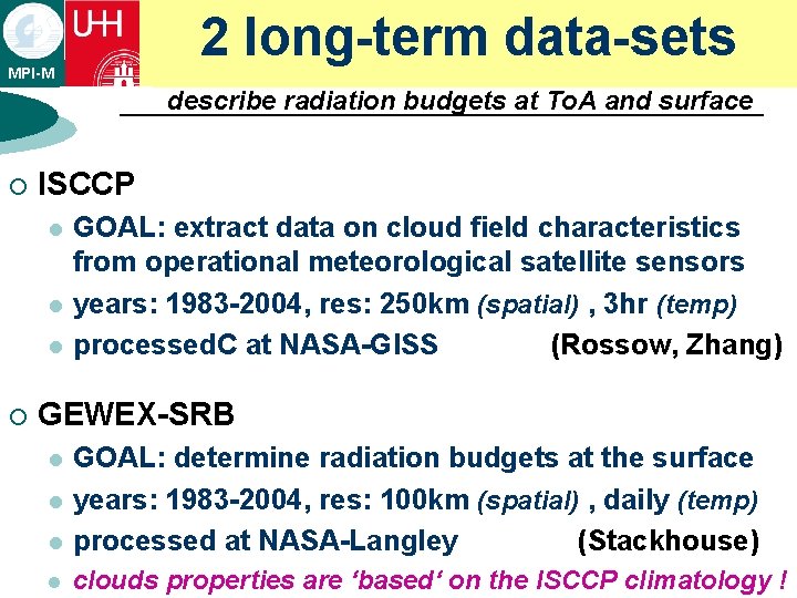 2 long-term data-sets MPI-M describe radiation budgets at To. A and surface ¡ ISCCP