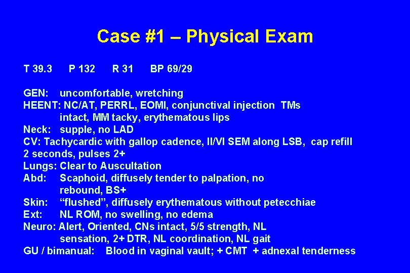 Case #1 – Physical Exam T 39. 3 P 132 R 31 BP 69/29