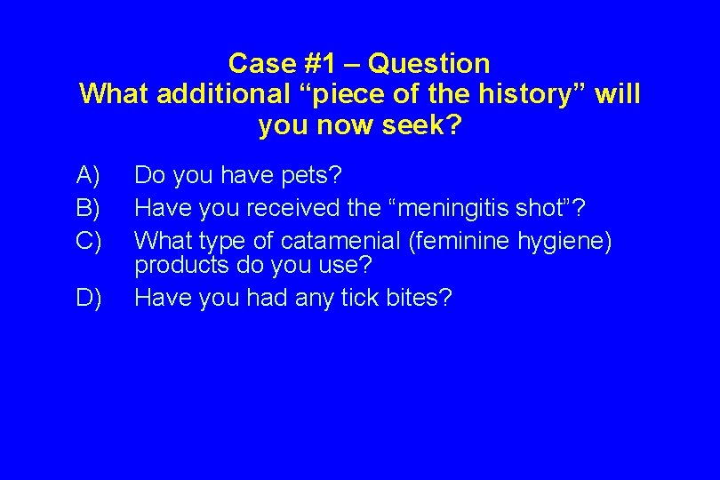 Case #1 – Question What additional “piece of the history” will you now seek?