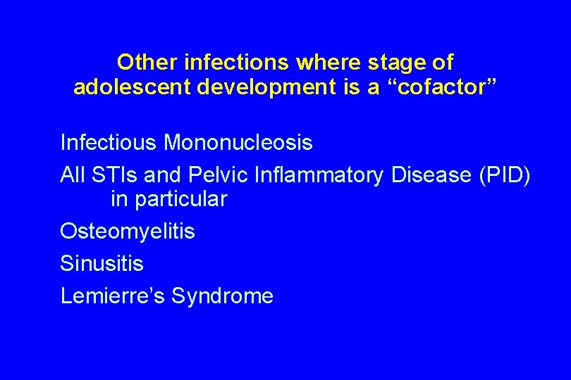 Other infections where stage of adolescent development is a “cofactor” Infectious Mononucleosis All STIs
