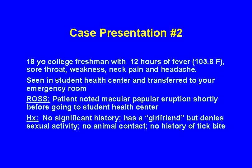 Case Presentation #2 18 yo college freshman with 12 hours of fever (103. 8