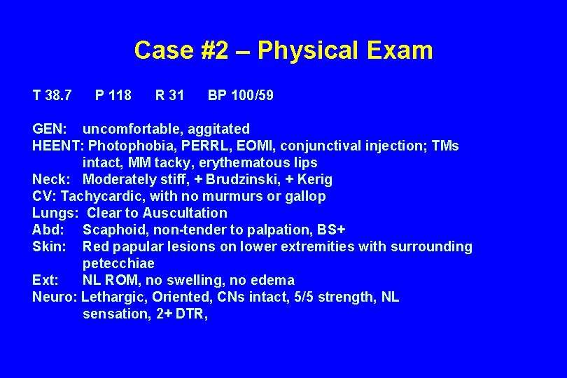 Case #2 – Physical Exam T 38. 7 P 118 R 31 BP 100/59