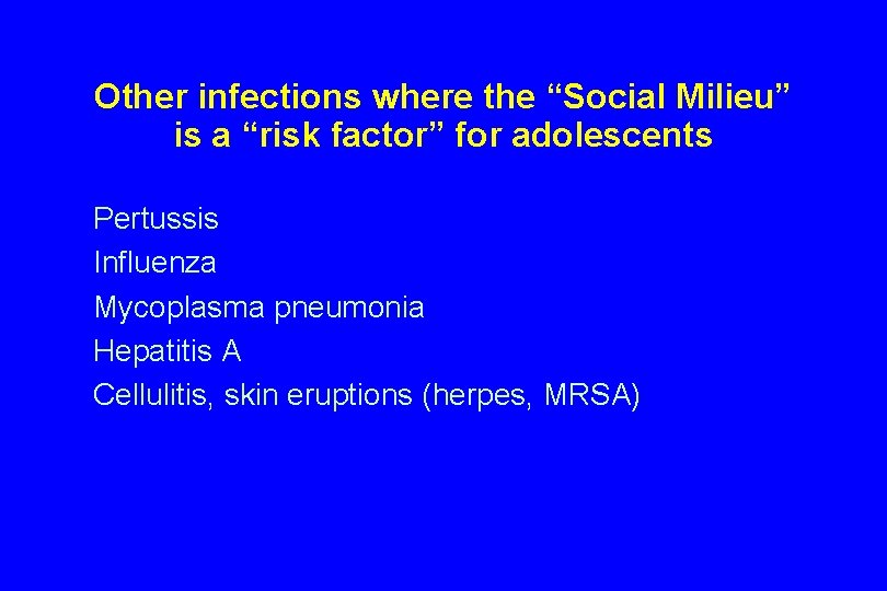Other infections where the “Social Milieu” is a “risk factor” for adolescents Pertussis Influenza
