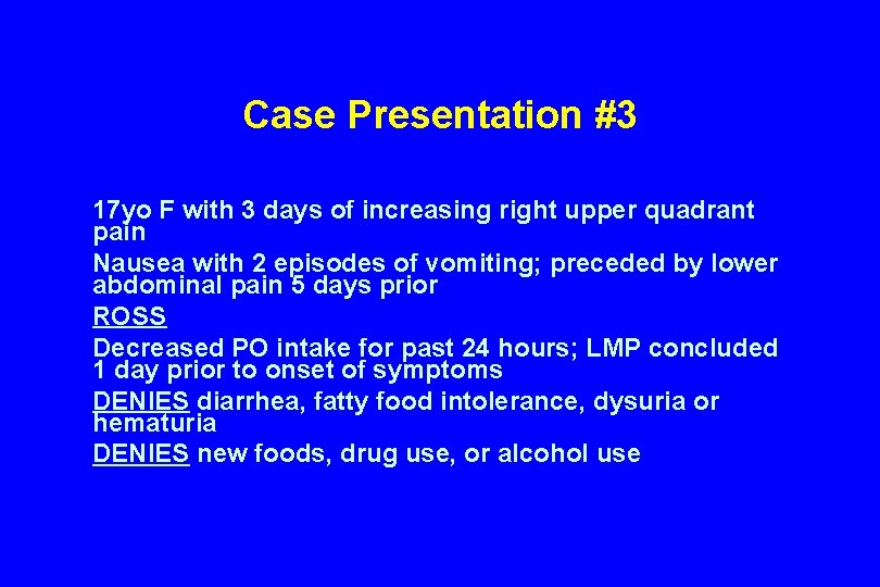 Case Presentation #3 17 yo F with 3 days of increasing right upper quadrant