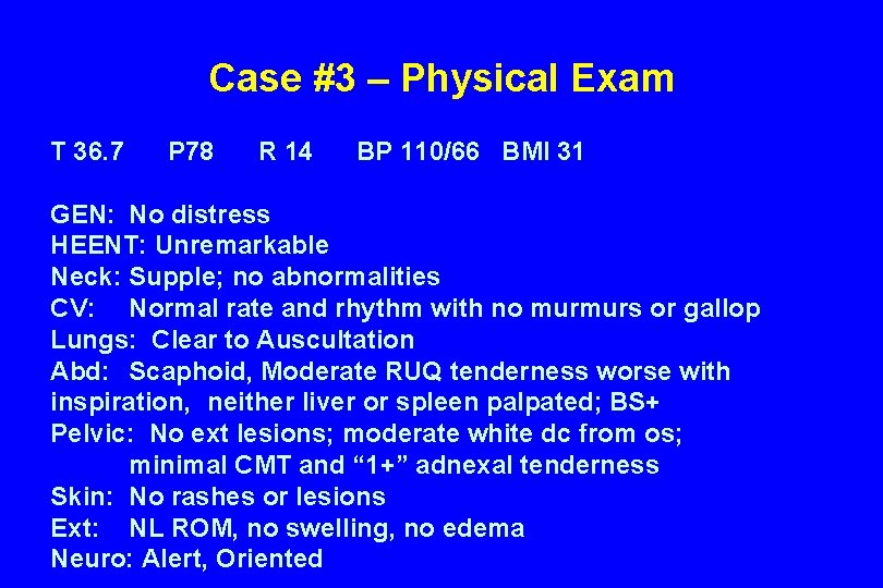 Case #3 – Physical Exam T 36. 7 P 78 R 14 BP 110/66