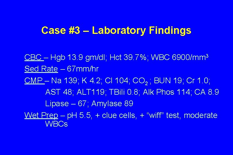 Case #3 – Laboratory Findings CBC – Hgb 13. 9 gm/dl; Hct 39. 7%;