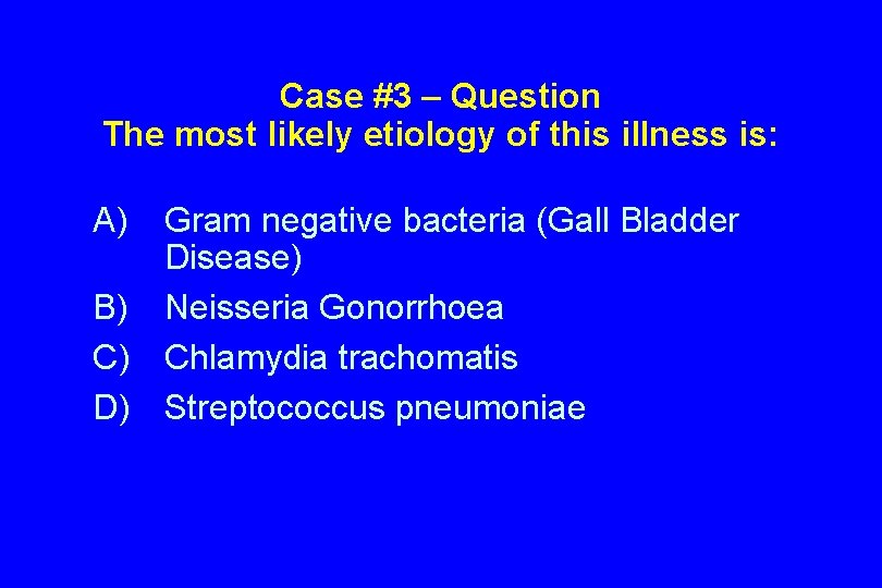Case #3 – Question The most likely etiology of this illness is: A) Gram