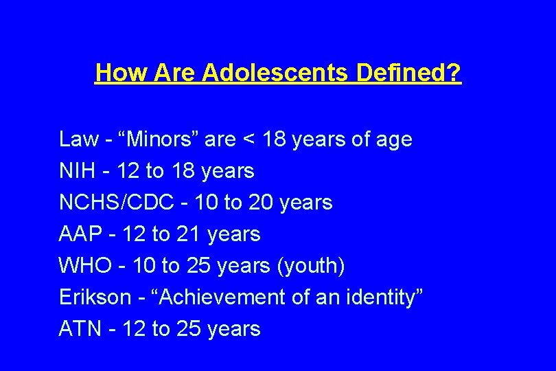 How Are Adolescents Defined? Law - “Minors” are < 18 years of age NIH
