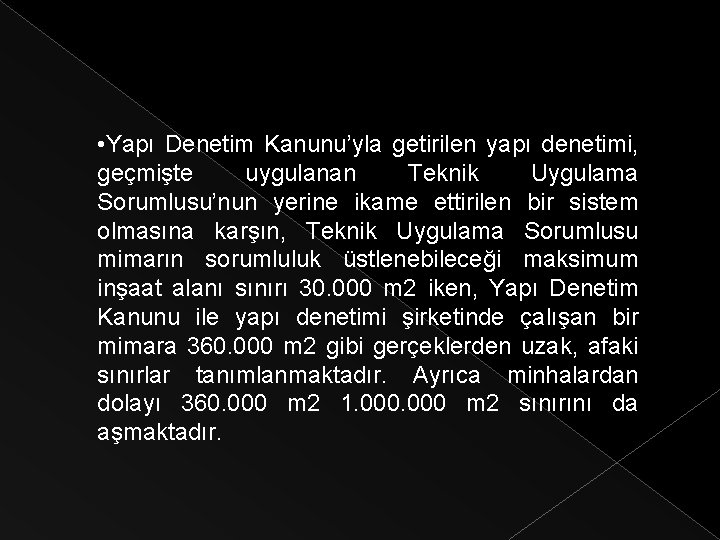  • Yapı Denetim Kanunu’yla getirilen yapı denetimi, geçmişte uygulanan Teknik Uygulama Sorumlusu’nun yerine