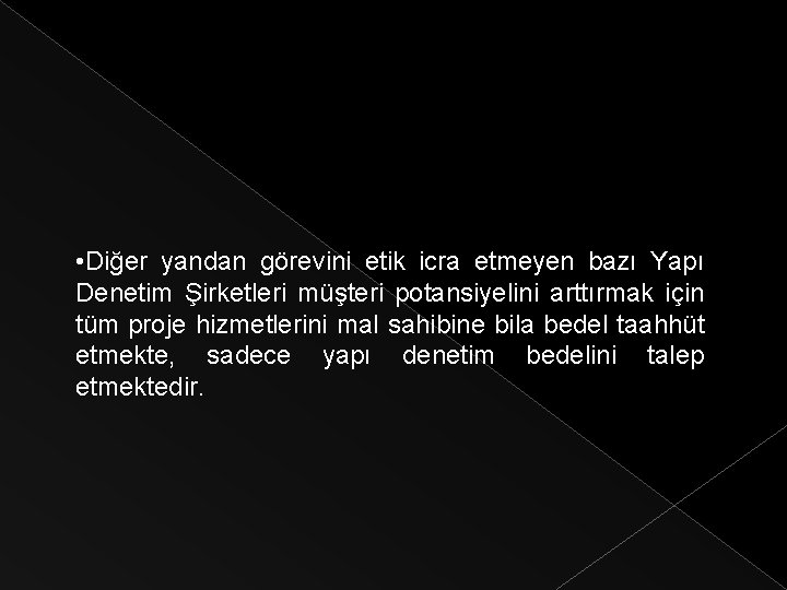  • Diğer yandan görevini etik icra etmeyen bazı Yapı Denetim Şirketleri müşteri potansiyelini