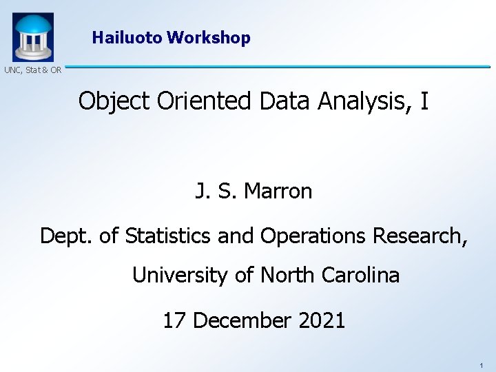 Hailuoto Workshop UNC, Stat & OR Object Oriented Data Analysis, I J. S. Marron