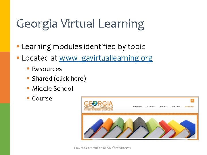Georgia Virtual Learning § Learning modules identified by topic § Located at www. gavirtuallearning.