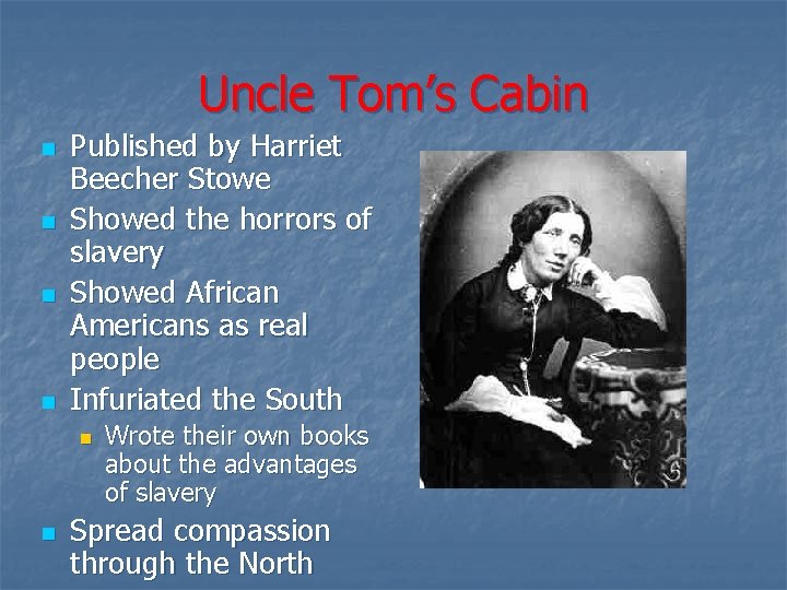 Uncle Tom’s Cabin n n Published by Harriet Beecher Stowe Showed the horrors of