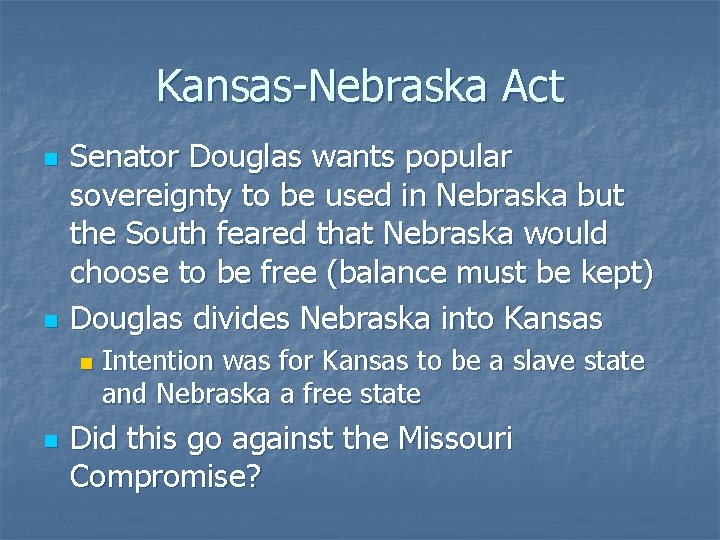 Kansas-Nebraska Act n n Senator Douglas wants popular sovereignty to be used in Nebraska