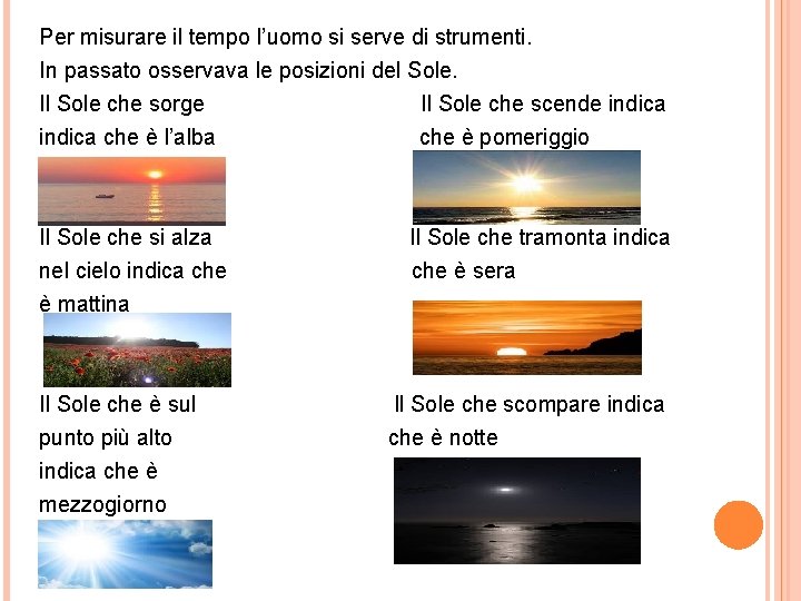 Per misurare il tempo l’uomo si serve di strumenti. In passato osservava le posizioni