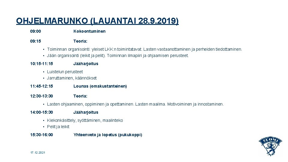 OHJELMARUNKO (LAUANTAI 28. 9. 2019) 09: 00 Kokoontuminen 09: 15 Teoria: • Toiminnan organisointi: