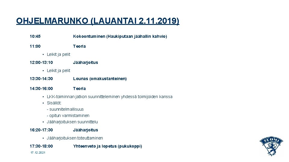 OHJELMARUNKO (LAUANTAI 2. 11. 2019) 10: 45 Kokoontuminen (Haukiputaan jäähallin kahvio) 11: 00 Teoria