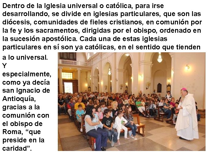 Dentro de la Iglesia universal o católica, para irse desarrollando, se divide en iglesias