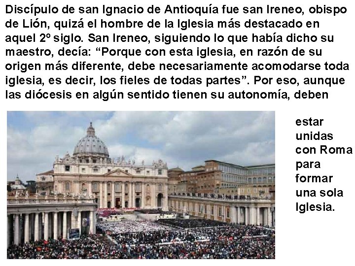 Discípulo de san Ignacio de Antioquía fue san Ireneo, obispo de Lión, quizá el