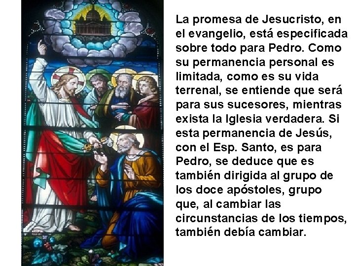 La promesa de Jesucristo, en el evangelio, está especificada sobre todo para Pedro. Como