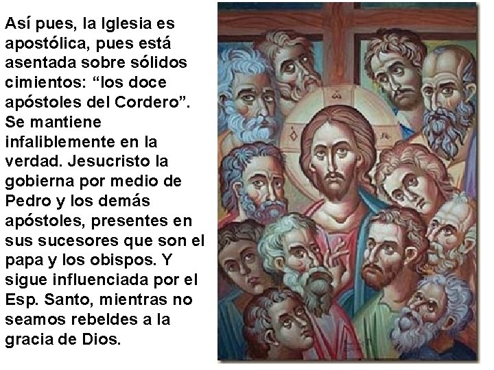 Así pues, la Iglesia es apostólica, pues está asentada sobre sólidos cimientos: “los doce