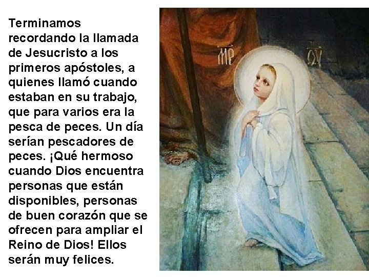 Terminamos recordando la llamada de Jesucristo a los primeros apóstoles, a quienes llamó cuando Terminamos recordando la llamada de Jesucristo a los primeros apóstoles, a quienes llamó cuando